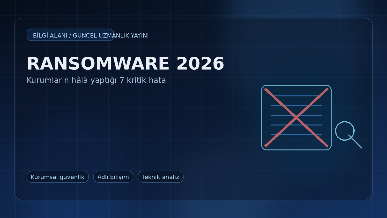 Ransomware 2026’ya Girerken Nasıl Evriliyor? Kurumların Hâlâ Aynı 7 Hatayı Yapmasının Teknik Sonuçları