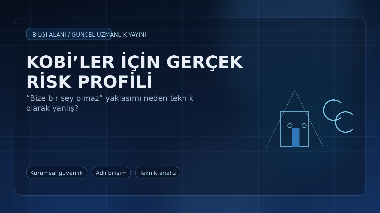 Küçük ve Orta Ölçekli Kurumlar İçin Gerçek Risk Profili: “Bize Bir Şey Olmaz” Yaklaşımı Neden Teknik Olarak Yanlış?
